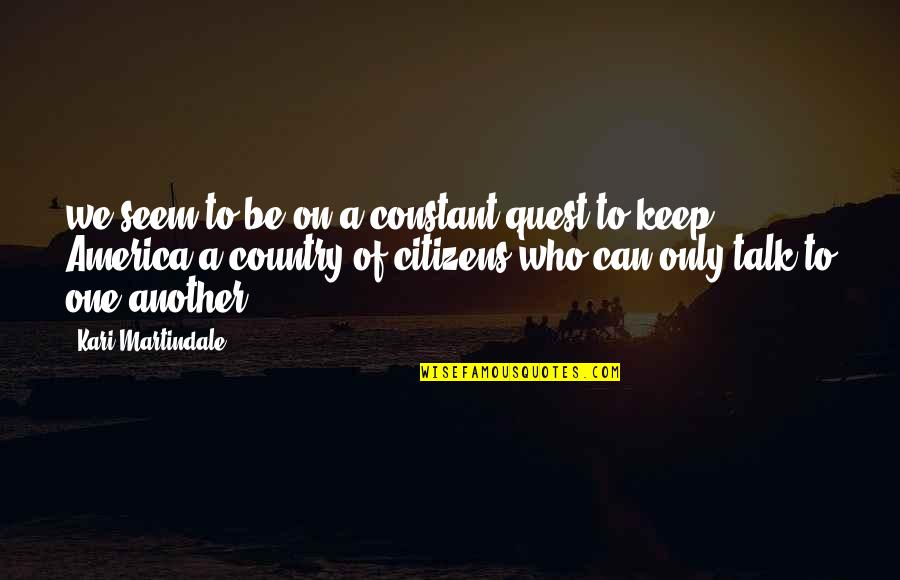 Zinaida Bolboceanu Quotes By Kari Martindale: we seem to be on a constant quest