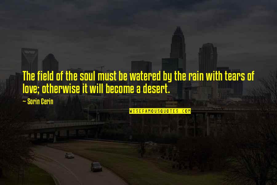 Zinaida Portnova Quotes By Sorin Cerin: The field of the soul must be watered Zinaida Portnova Quotes By Sorin Cerin: The field of the soul must be watered