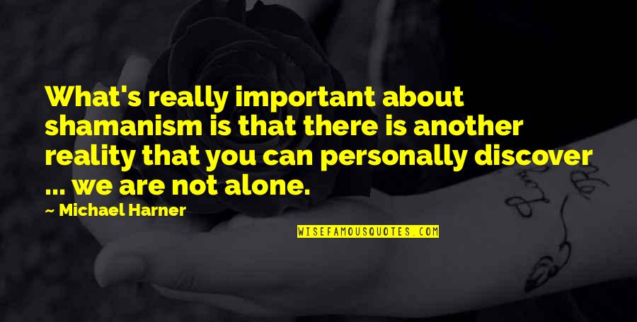 Zinaida Reich Quotes By Michael Harner: What's really important about shamanism is that there Zinaida Reich Quotes By Michael Harner: What's really important about shamanism is that there