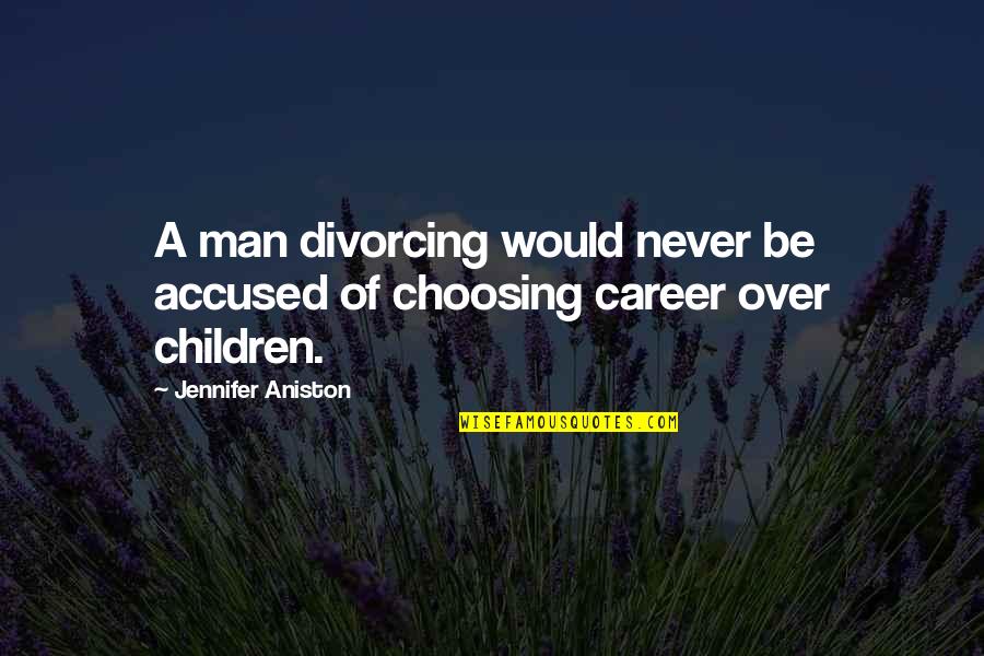 Zinatex Quotes By Jennifer Aniston: A man divorcing would never be accused of Zinatex Quotes By Jennifer Aniston: A man divorcing would never be accused of