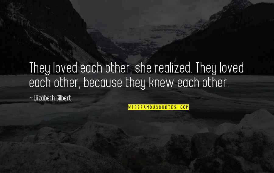 Zinchenko Oleksandr Quotes By Elizabeth Gilbert: They loved each other, she realized. They loved