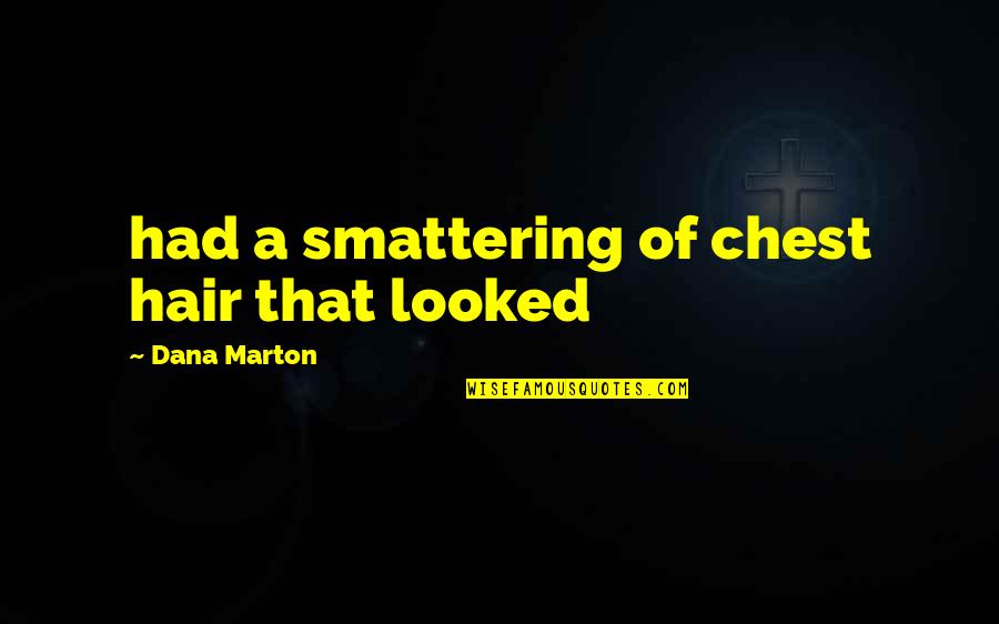 Zincir K Pe Quotes By Dana Marton: had a smattering of chest hair that looked