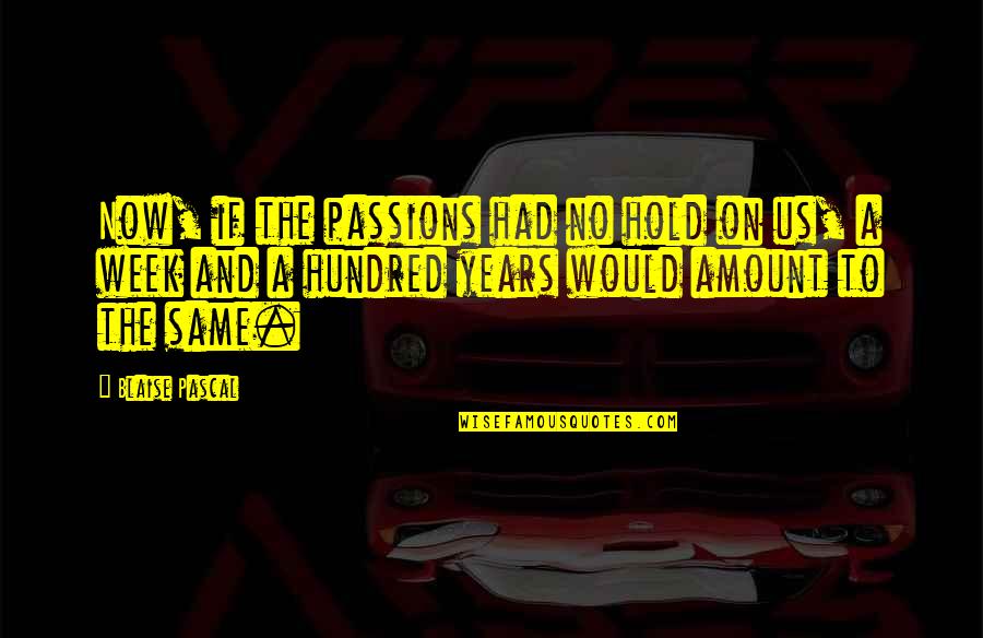 Zindabad Web Quotes By Blaise Pascal: Now, if the passions had no hold on