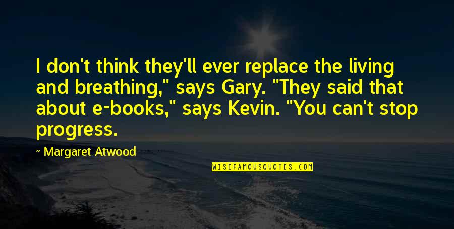 Zindabad Web Quotes By Margaret Atwood: I don't think they'll ever replace the living