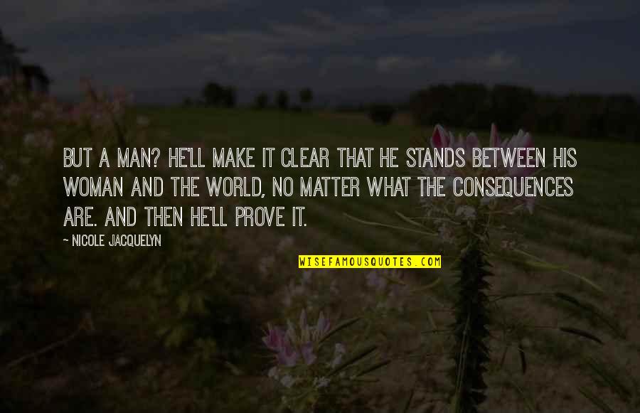 Zindabad Web Quotes By Nicole Jacquelyn: But a man? He'll make it clear that