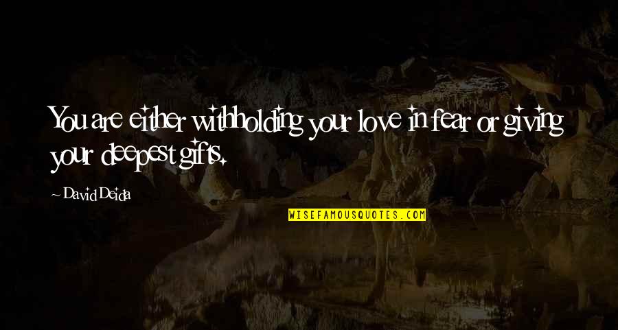 Zindagi Aur Waqt Quotes By David Deida: You are either withholding your love in fear