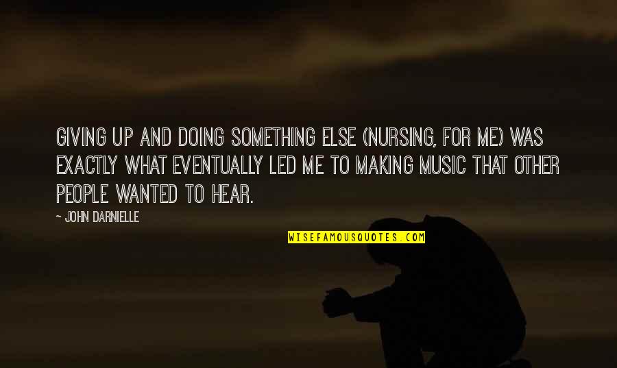 Zindagi Gulzar Hai Urdu Quotes By John Darnielle: Giving up and doing something else (nursing, for Zindagi Gulzar Hai Urdu Quotes By John Darnielle: Giving up and doing something else (nursing, for