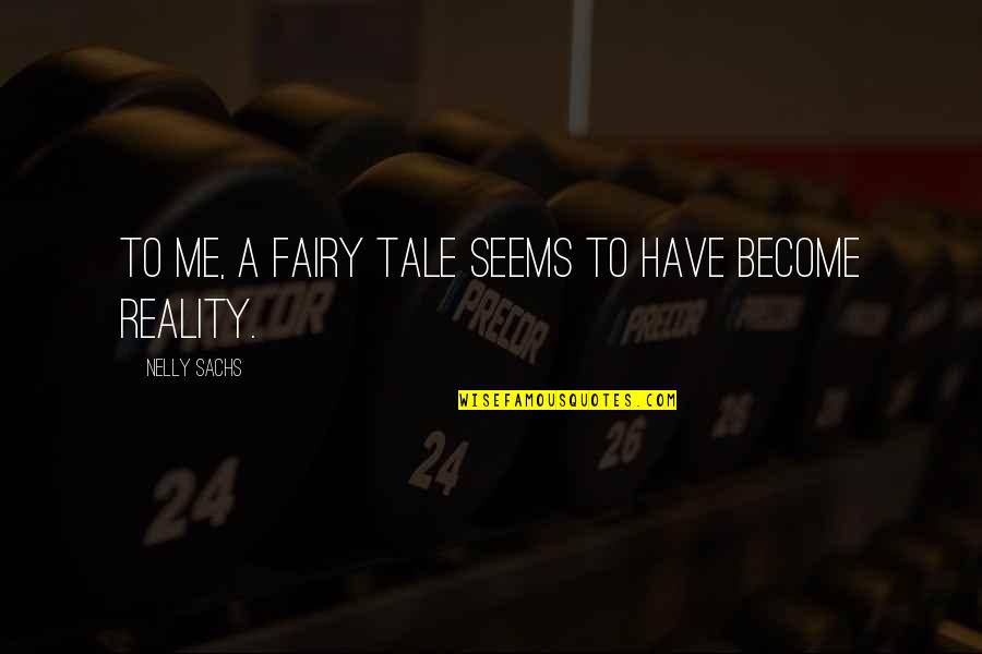 Zindagi Ka Faisla Quotes By Nelly Sachs: To me, a fairy tale seems to have