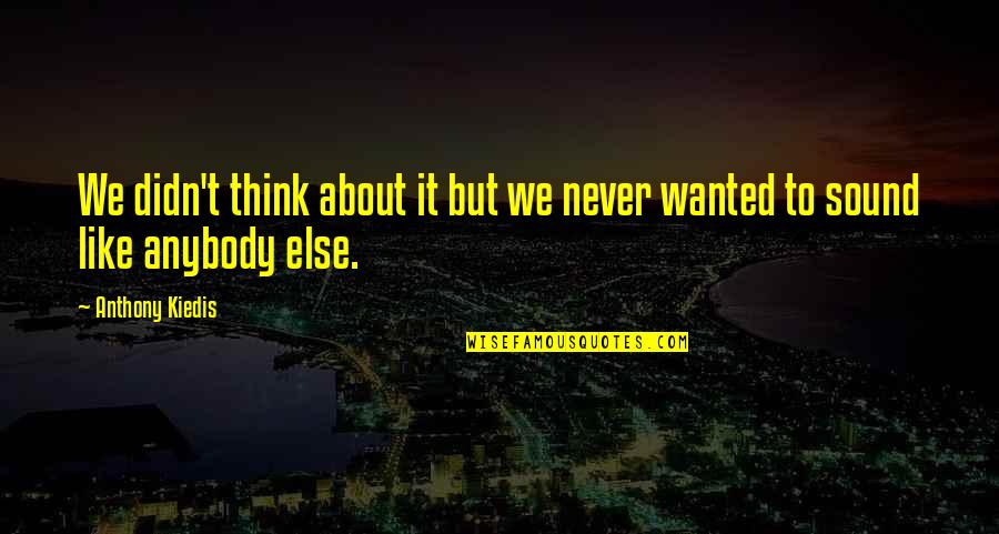 Zindagi Khafa Quotes By Anthony Kiedis: We didn't think about it but we never