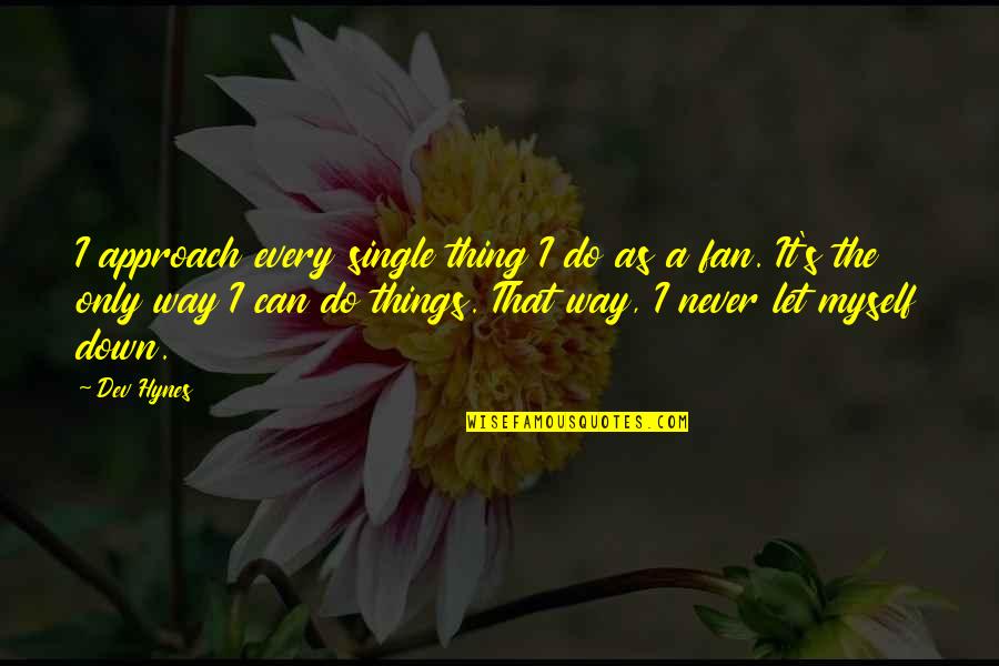 Zindagi Ki Sachai Quotes By Dev Hynes: I approach every single thing I do as