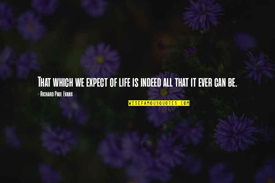 Zindagi Life Quotes By Richard Paul Evans: That which we expect of life is indeed