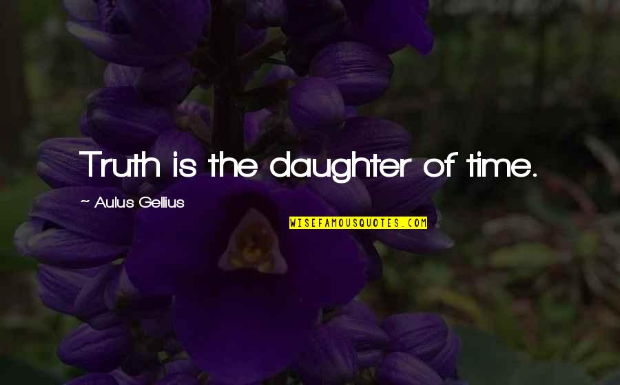 Zindagi Maut Quotes By Aulus Gellius: Truth is the daughter of time.