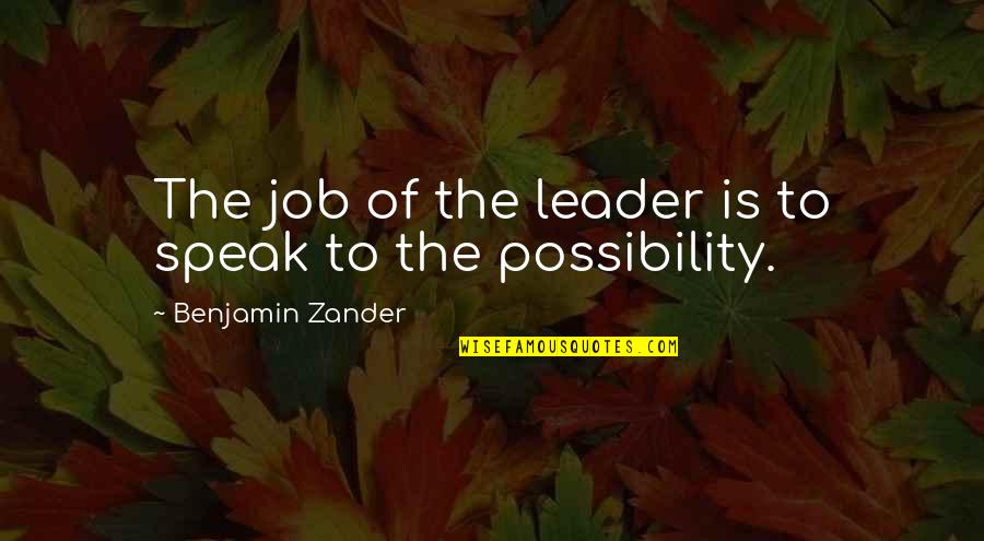 Zindagi Me Khushi Quotes By Benjamin Zander: The job of the leader is to speak Zindagi Me Khushi Quotes By Benjamin Zander: The job of the leader is to speak
