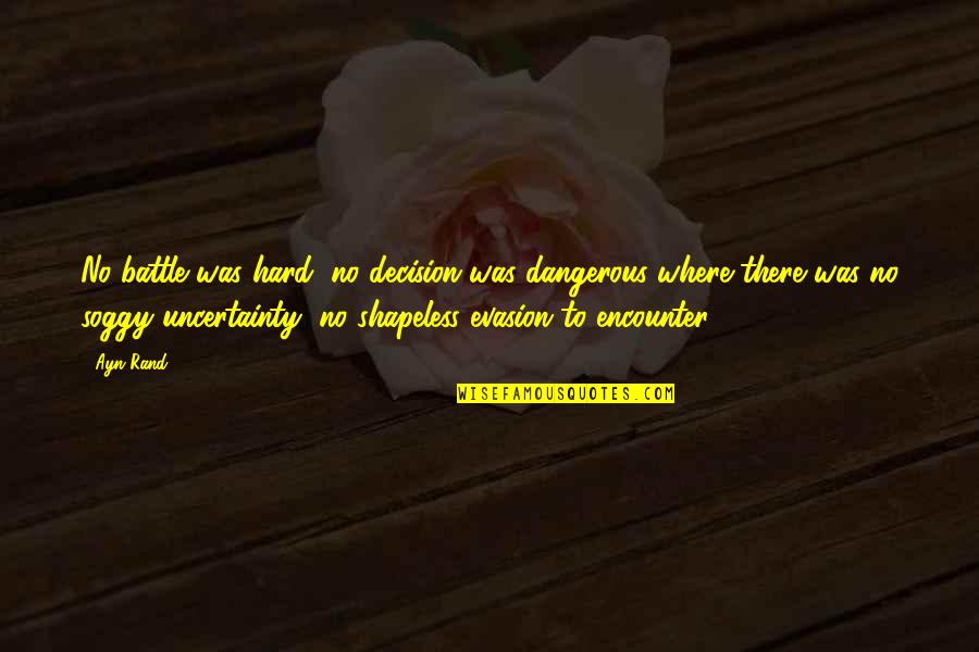 Zindagi Milegi Dobara Quotes By Ayn Rand: No battle was hard, no decision was dangerous Zindagi Milegi Dobara Quotes By Ayn Rand: No battle was hard, no decision was dangerous