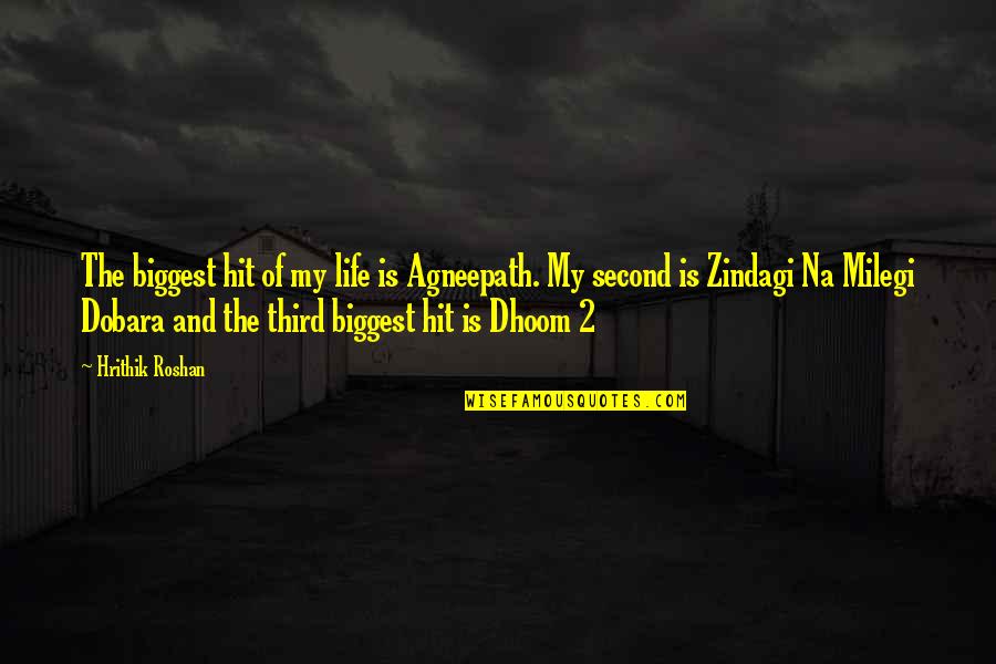 Zindagi Milegi Dobara Quotes By Hrithik Roshan: The biggest hit of my life is Agneepath. Zindagi Milegi Dobara Quotes By Hrithik Roshan: The biggest hit of my life is Agneepath.