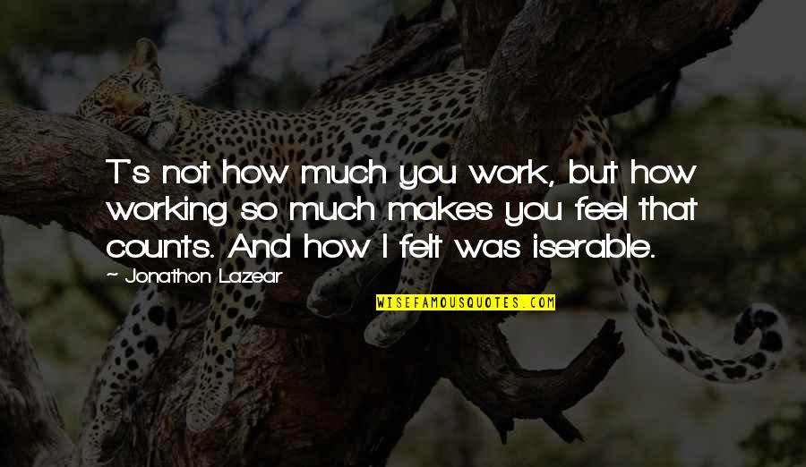 Zindagi Na Milegi Dobara Farhan Quotes By Jonathon Lazear: T's not how much you work, but how