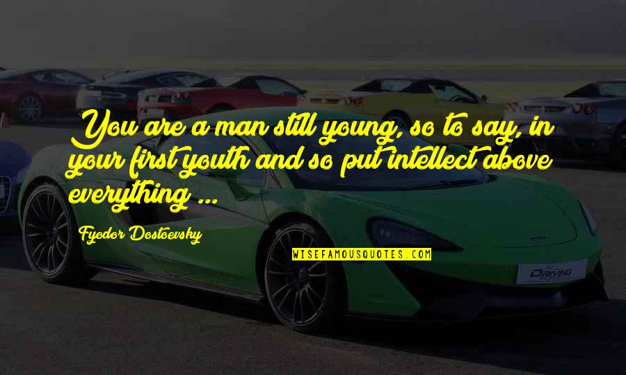 Zindagi Na Milegi Dobara Quotes By Fyodor Dostoevsky: You are a man still young, so to Zindagi Na Milegi Dobara Quotes By Fyodor Dostoevsky: You are a man still young, so to