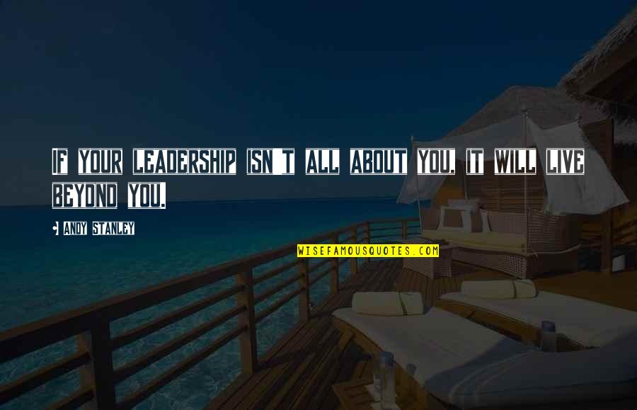 Zindagi Shayari Quotes By Andy Stanley: If your leadership isn't all about you, it