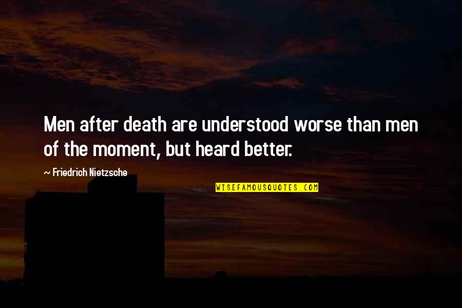 Zindan Drama Quotes By Friedrich Nietzsche: Men after death are understood worse than men