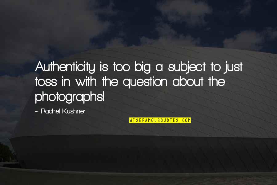 Zindan Epi Quotes By Rachel Kushner: Authenticity is too big a subject to just