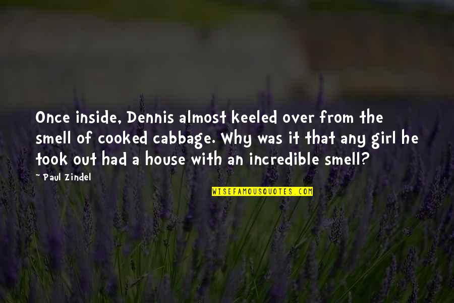 Zindel Quotes By Paul Zindel: Once inside, Dennis almost keeled over from the Zindel Quotes By Paul Zindel: Once inside, Dennis almost keeled over from the