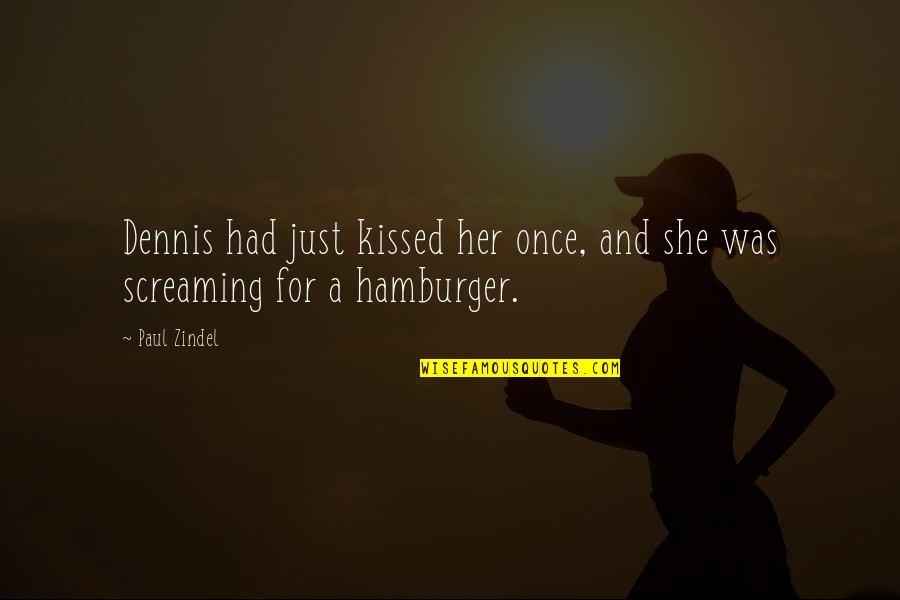 Zindel Quotes By Paul Zindel: Dennis had just kissed her once, and she