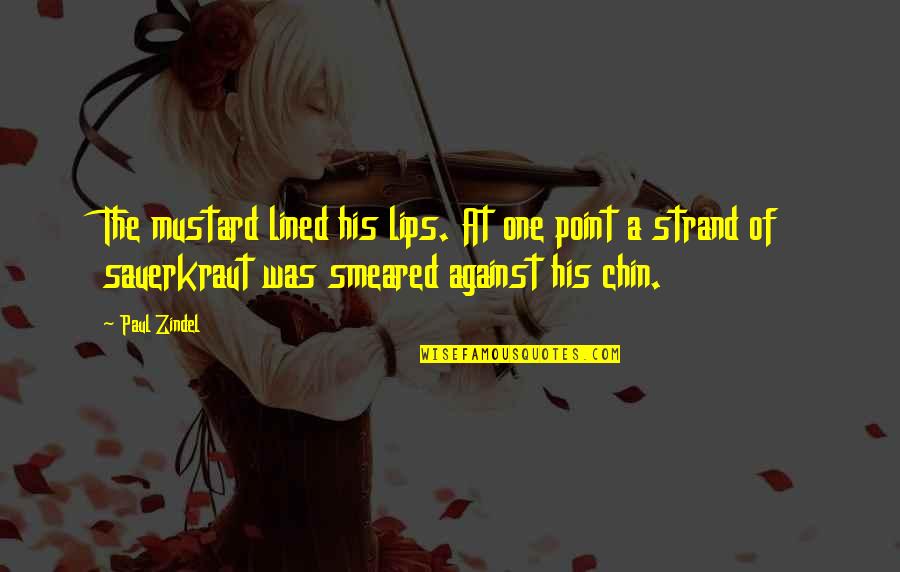 Zindel Quotes By Paul Zindel: The mustard lined his lips. At one point Zindel Quotes By Paul Zindel: The mustard lined his lips. At one point