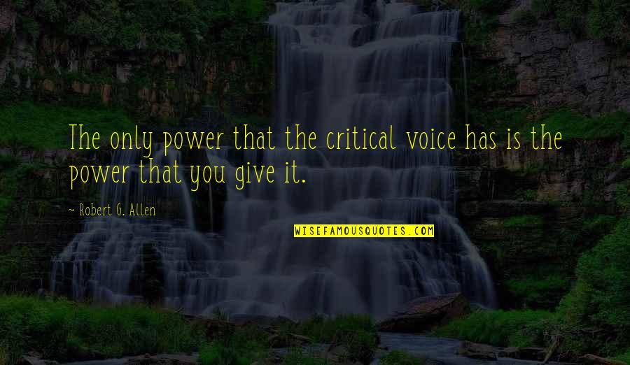 Zindela Rose Quotes By Robert G. Allen: The only power that the critical voice has