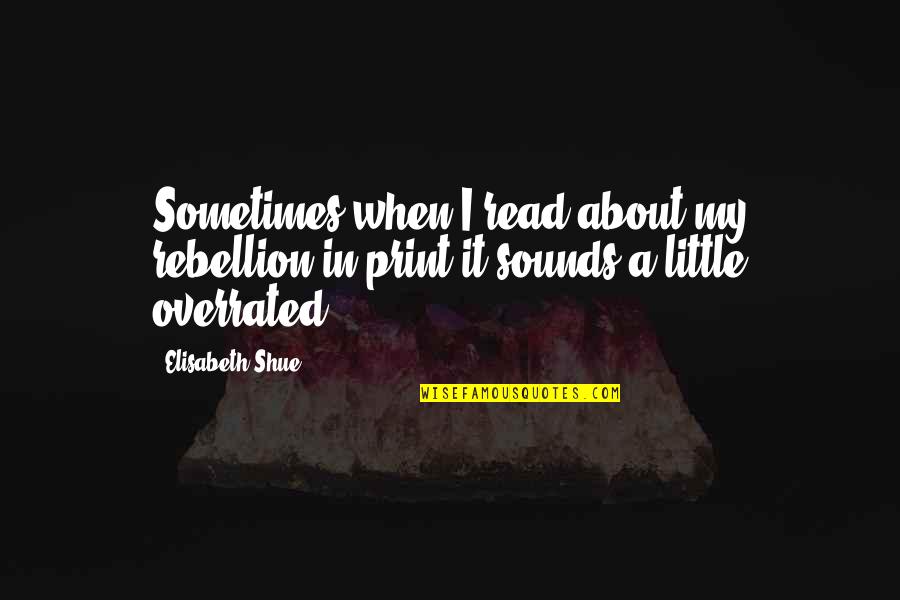 Zinder Weather Quotes By Elisabeth Shue: Sometimes when I read about my rebellion in