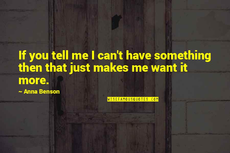 Zindulka Jachting Quotes By Anna Benson: If you tell me I can't have something