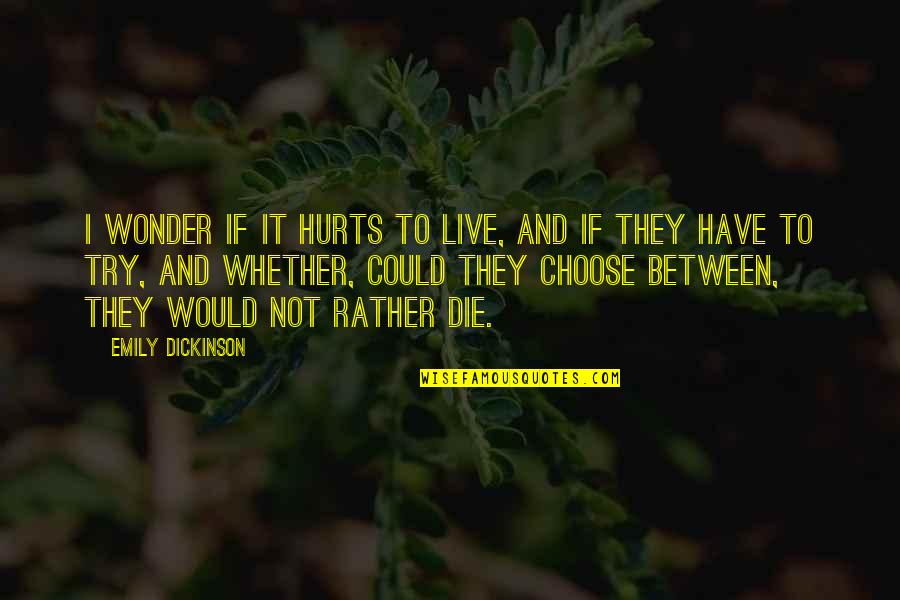 Zineb Jammeh Quotes By Emily Dickinson: I wonder if it hurts to live, And Zineb Jammeh Quotes By Emily Dickinson: I wonder if it hurts to live, And