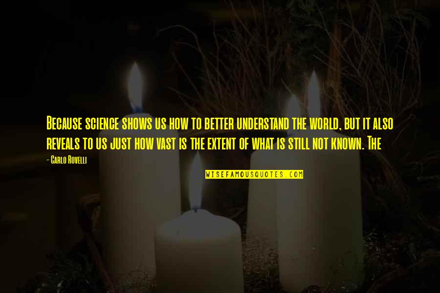 Zineb Triki Quotes By Carlo Rovelli: Because science shows us how to better understand Zineb Triki Quotes By Carlo Rovelli: Because science shows us how to better understand