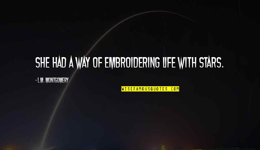 Zineb Triki Quotes By L.M. Montgomery: She had a way of embroidering life with Zineb Triki Quotes By L.M. Montgomery: She had a way of embroidering life with