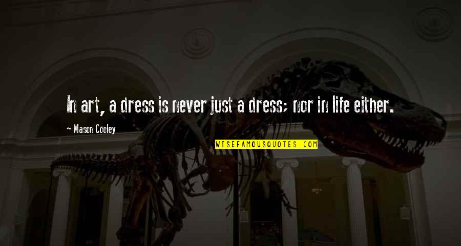 Zineb Triki Quotes By Mason Cooley: In art, a dress is never just a Zineb Triki Quotes By Mason Cooley: In art, a dress is never just a