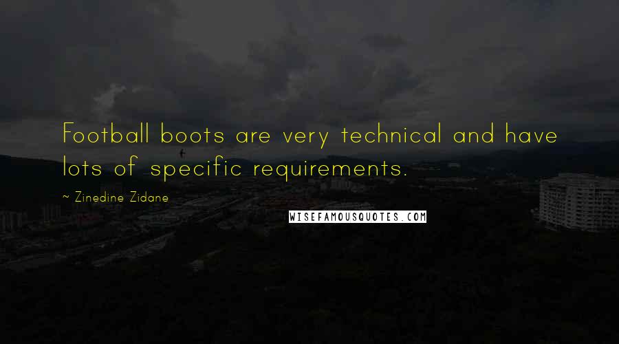Zinedine Zidane quotes: Football boots are very technical and have lots of specific requirements.