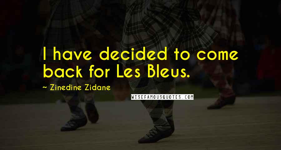 Zinedine Zidane quotes: I have decided to come back for Les Bleus.