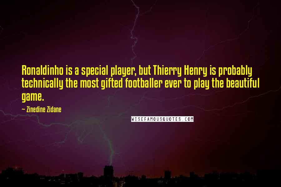 Zinedine Zidane quotes: Ronaldinho is a special player, but Thierry Henry is probably technically the most gifted footballer ever to play the beautiful game.