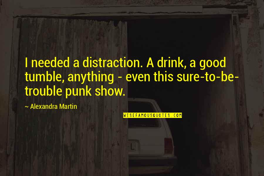 Zinelli Coffee Quotes By Alexandra Martin: I needed a distraction. A drink, a good Zinelli Coffee Quotes By Alexandra Martin: I needed a distraction. A drink, a good