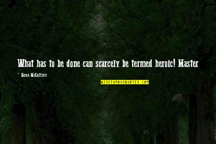 Zinga Industries Quotes By Anne McCaffrey: What has to be done can scarcely be Zinga Industries Quotes By Anne McCaffrey: What has to be done can scarcely be