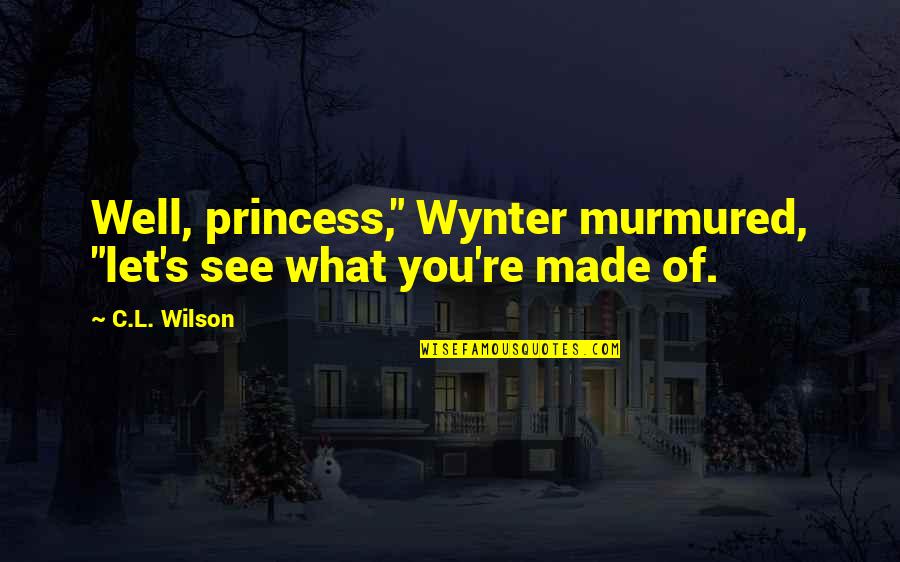 Zingali Acoustics Quotes By C.L. Wilson: Well, princess," Wynter murmured, "let's see what you're