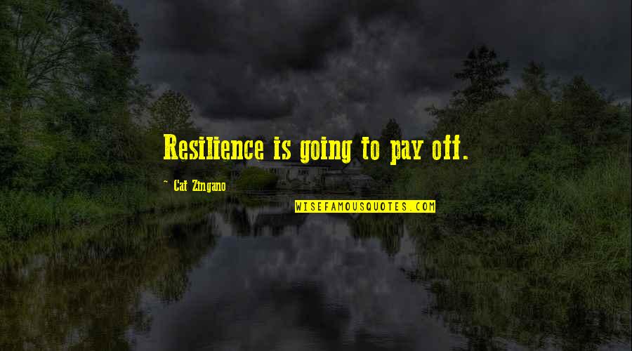 Zingano Quotes By Cat Zingano: Resilience is going to pay off. Zingano Quotes By Cat Zingano: Resilience is going to pay off.