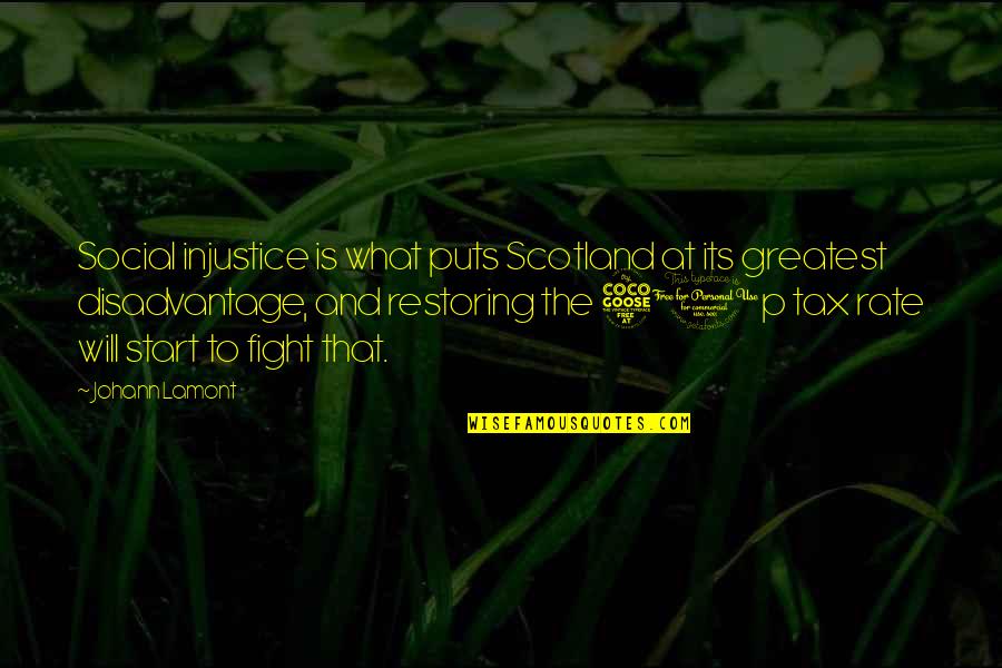 Zingano Quotes By Johann Lamont: Social injustice is what puts Scotland at its Zingano Quotes By Johann Lamont: Social injustice is what puts Scotland at its