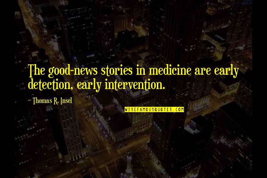 Zingarelli Italian Quotes By Thomas R. Insel: The good-news stories in medicine are early detection,