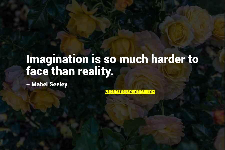 Zingaretti Nicola Quotes By Mabel Seeley: Imagination is so much harder to face than Zingaretti Nicola Quotes By Mabel Seeley: Imagination is so much harder to face than