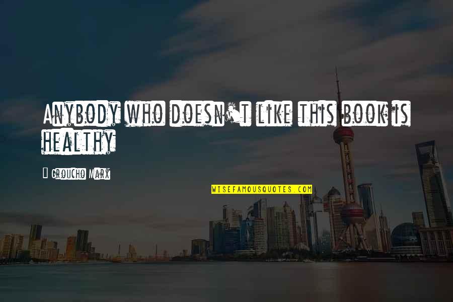 Zingaro Sv Quotes By Groucho Marx: Anybody who doesn't like this book is healthy Zingaro Sv Quotes By Groucho Marx: Anybody who doesn't like this book is healthy