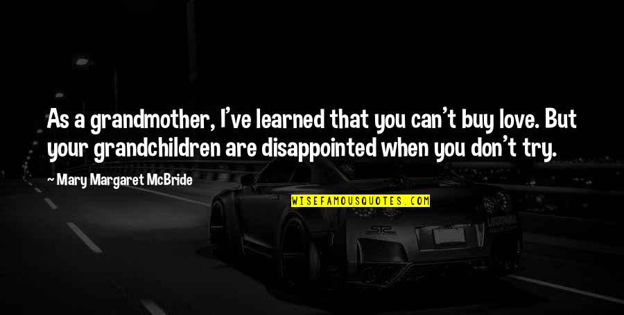 Zingaro Sv Quotes By Mary Margaret McBride: As a grandmother, I've learned that you can't Zingaro Sv Quotes By Mary Margaret McBride: As a grandmother, I've learned that you can't