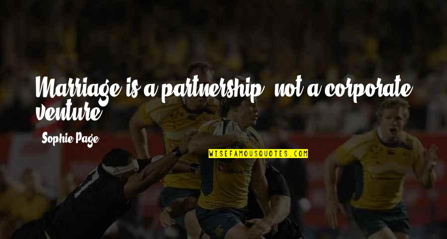 Zingen And Braun Quotes By Sophie Page: Marriage is a partnership, not a corporate venture. Zingen And Braun Quotes By Sophie Page: Marriage is a partnership, not a corporate venture.