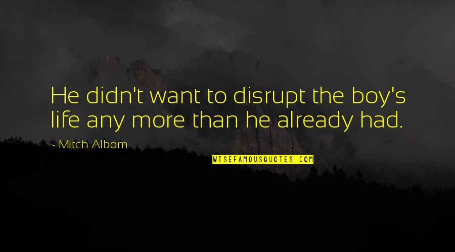Zingenuity Quotes By Mitch Albom: He didn't want to disrupt the boy's life