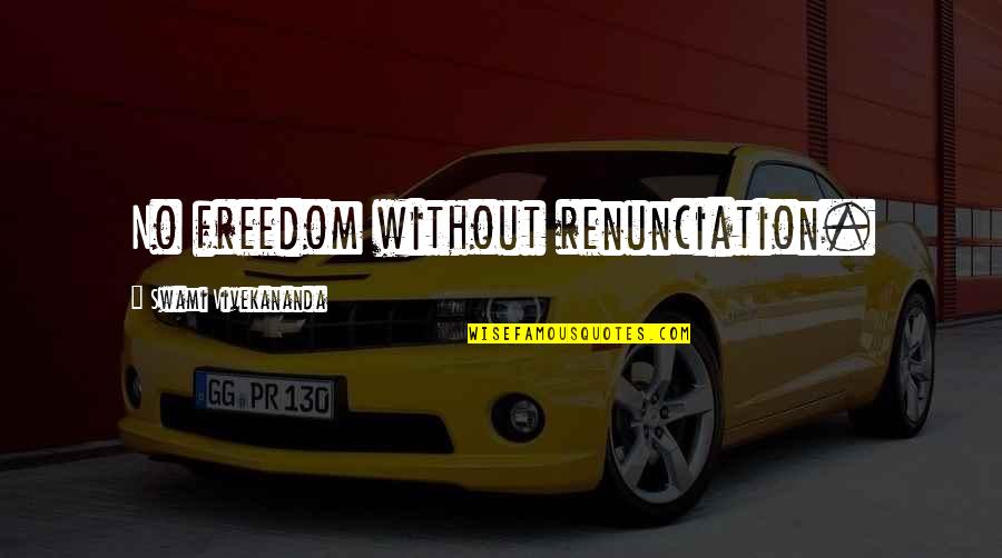 Zingenuity Quotes By Swami Vivekananda: No freedom without renunciation.