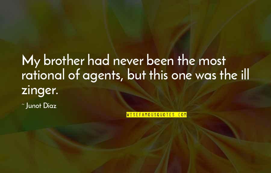 Zinger Quotes By Junot Diaz: My brother had never been the most rational